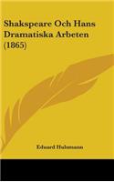 Shakspeare Och Hans Dramatiska Arbeten (1865)