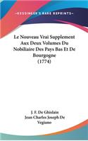 Le Nouveau Vrai Supplement Aux Deux Volumes Du Nobiliaire Des Pays Bas Et de Bourgogne (1774)
