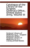 Catalogue of the Library of the Surgeon General's Office, United States Army, Volume III