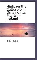 Hints on the Culture of Ornamental Plants in Ireland