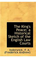 The King's Peace; A Historical Sketch of the English Law Courts