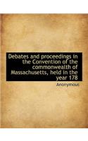 Debates and Proceedings in the Convention of the Commonwealth of Massachusetts, Held in the Year 178
