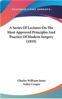 A Series of Lectures on the Most Approved Principles and Practice of Modern Surgery (1819)