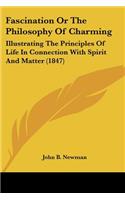 Fascination Or The Philosophy Of Charming: Illustrating The Principles Of Life In Connection With Spirit And Matter (1847)(English)