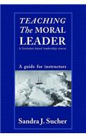 Teaching the Moral Leader