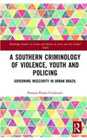 A Southern Criminology of Violence, Youth and Policing: Governing Insecurity in Urban Brazil