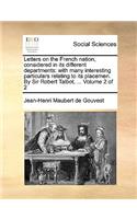 Letters on the French Nation, Considered in Its Different Departments: With Many Interesting Particulars Relating to Its Placemen. by Sir Robert Talbot, ... Volume 2 of 2(English)