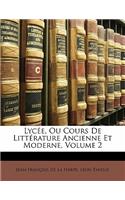 Lyc E, Ou Cours de Litt Rature Ancienne Et Moderne, Volume 2