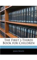 The First (-Third) Book for Children