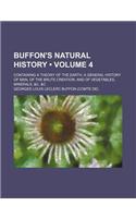 Buffon's Natural History (Volume 4); Containing a Theory of the Earth, a General History of Man, of the Brute Creation, and of Vegetables, Minerals, &