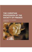 The Christian Profession of the Society of Friends; Commended to Its Members