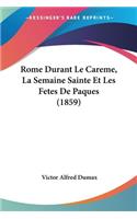 Rome Durant Le Careme, La Semaine Sainte Et Les Fetes De Paques (1859)