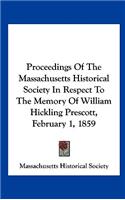 Proceedings of the Massachusetts Historical Society in Respect to the Memory of William Hickling Prescott, February 1, 1859