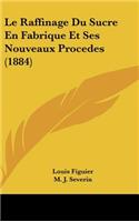 Le Raffinage Du Sucre En Fabrique Et Ses Nouveaux Procedes (1884)