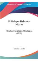 Philologus Hebraeo-Mixtus: Una Cum Spicilegio Philologico (1739)