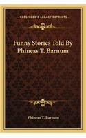 Funny Stories Told By Phineas T. Barnum