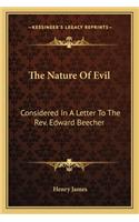 The Nature Of Evil: Considered In A Letter To The Rev. Edward Beecher(English)