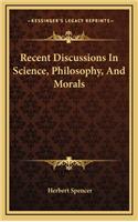 Recent Discussions in Science, Philosophy, and Morals