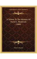 A Tribute To The Memory Of David C. Broderick (1860)