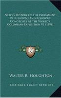 Neely's History Of The Parliament Of Religions And Religious Congresses At The World's Columbian Exposition V1 (1894)