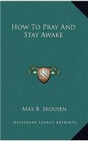 How To Pray And Stay Awake