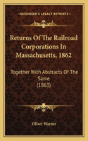 Returns of the Railroad Corporations in Massachusetts, 1862