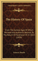 The History Of Spain: From The Earliest Ages Of Which We Have Any Authentic Records, To The Return Of Ferdinand VII In 1814 (1820)