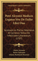 Petri Alcyonii Medices Legatus Sive De Exilio Libri Duo