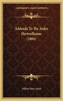 Addenda To The Aedes Hartwellianae (1864)