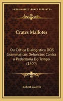 Crates Mallotes: Ou Critica Dialogistica DOS Grammaticos Defunctos Contra a Pedantaria Do Tempo (1800)