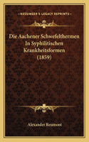 Die Aachener Schwefelthermen In Syphilitischen Krankheitsformen (1859): (German)