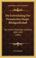 Entwickelung Der Preussischen Haupt-Bibelgesellschaft: Seit Ihrem 50jahrigen Jubilaum, 1864-1891 (1891)