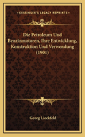 Petroleum Und Benzinmotoren, Ihre Entwicklung, Konstruktion Und Verwendung (1901)