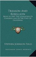 Treason and Rebellion: Being in Part the Legislation of Congress and of the State of California