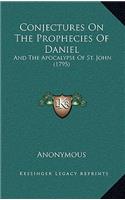 Conjectures On The Prophecies Of Daniel