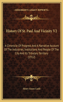 History Of St. Paul And Vicinity V2: A Chronicle Of Progress And A Narrative Account Of The Industries, Institutions And People Of The City And Its Tributary Territory (1912)