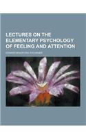 Lectures on the Elementary Psychology of Feeling and Attention: (English)