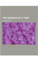 The Bending of a Twig: (English)