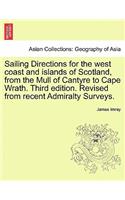 Sailing Directions for the West Coast and Islands of Scotland, from the Mull of Cantyre to Cape Wrath. Third Edition. Revised from Recent Admiralty Su