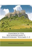 Handbuch Fur Bucherfreunde U. Bibliothekare, Volumes 1-3