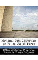 National Data Collection on Police Use of Force