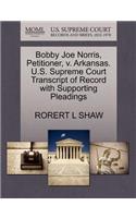 Bobby Joe Norris, Petitioner, V. Arkansas. U.S. Supreme Court Transcript of Record with Supporting Pleadings