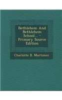 Bethlehem and Bethlehem School... - Primary Source Edition