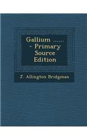 Gallium ...... - Primary Source Edition