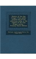 History of the Clan Gregor, from Public Records and Private Collections; Comp. at the Request of the Clan Gregor Society