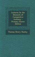 Lectures on the Elements of Comparative Anatomy