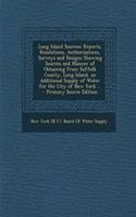 Long Island Sources: Reports, Resolutions, Authorizations, Surveys and Designs Showing Sources and Manner of Obtaining from Suffolk County, Long Island, an Additional Supply of Water for the City of New York ...