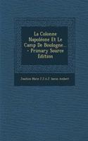 Colonne Napoléone Et Le Camp De Boulogne... - Primary Source Edition