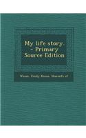 My Life Story. - Primary Source Edition