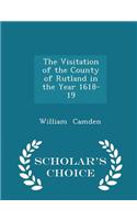 Visitation of the County of Rutland in the Year 1618-19 - Scholar's Choice Edition